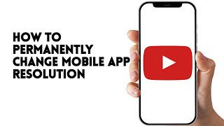 HOW TO PERMANENTLY CHANGE YOUTUBE MOBILE APP RESOL