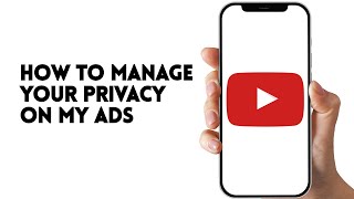 HOW TO MANAGE YOUR PRIVACY ON MY ADS ON YOUTUBE AP