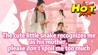 The Cute Little Snake Recognizes Me as His Mother, Please Don't Spoil Me Too Much