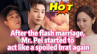 After the Flash Marriage, Mr. Pei Started to Act Like a Spoiled Brat Again