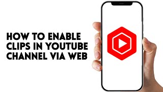 HOW TO ENABLE CLIPS IN YOUTUBE CHANNEL VIA WEB