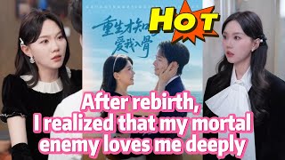 After Rebirth, I Realized That My Mortal Enemy Loves Me Deeply